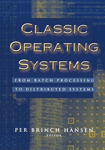 Classic Operating Systems: From Batch Processing to Distributed Systems by Per Brinch Hansen 9780387951133
