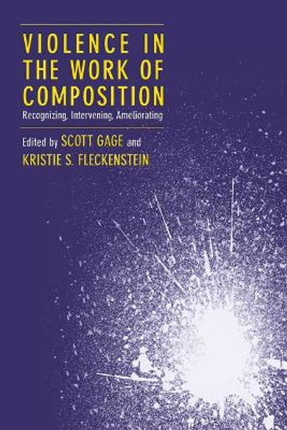 Violence in the Work of Composition: Recognizing, Intervening, Ameliorating by Scott Gage