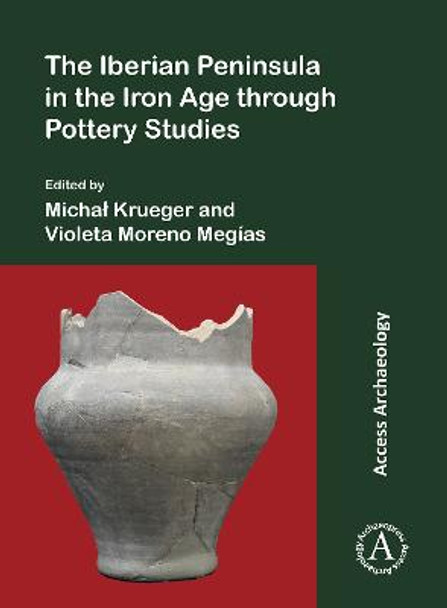 The Iberian Peninsula in the Iron Age through Pottery Studies by Michal Krueger