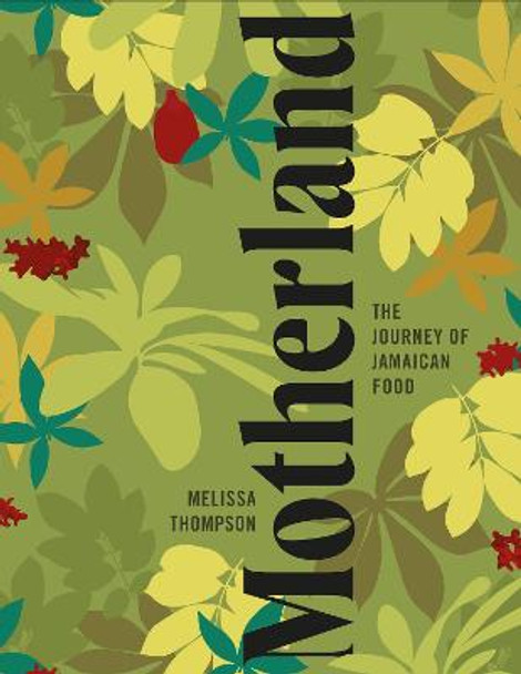 Motherland: A Jamaican Cookbook by Melissa Thompson