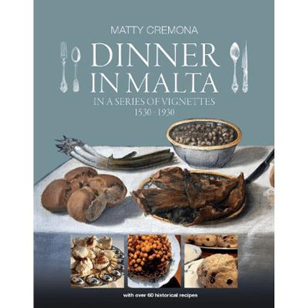 Dinner in Malta: in a series of vignettes, 1530-1930: 2022 by Dominic Fenech