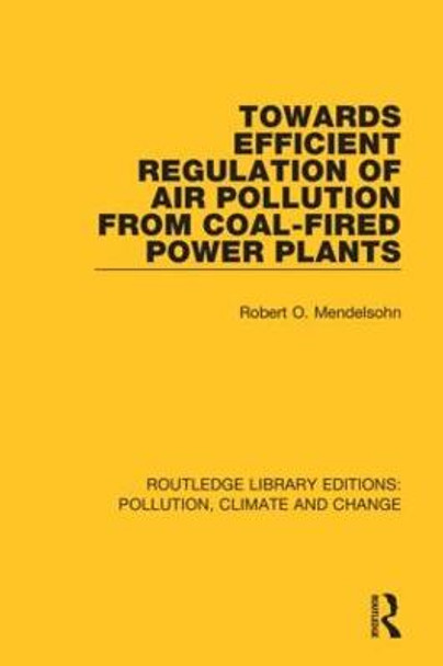 Towards Efficient Regulation of Air Pollution from Coal-Fired Power Plants by Robert O. Mendelsohn