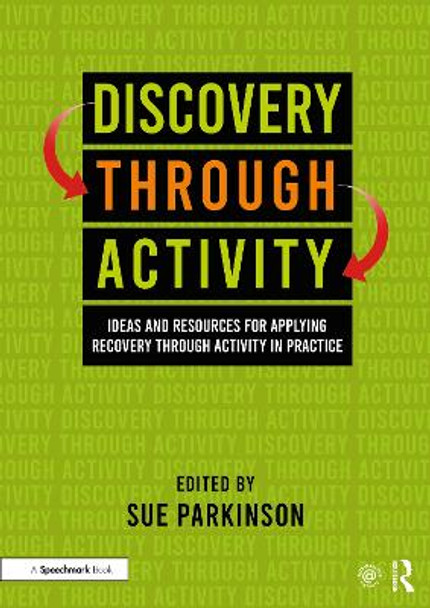 Discovery Through Activity: Ideas and Resources for Applying Recovery Through Activity in Practice by Sue Parkinson