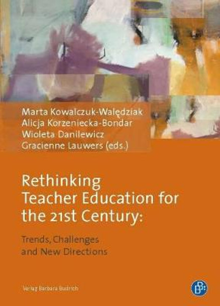 Rethinking Teacher Education for the 21st Century: Trends, Challenges and New Directions by Marta Kowalczuk-Walędziak