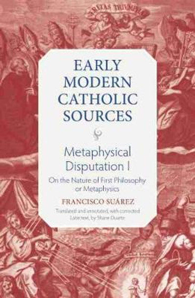 Metaphysical Disputation I: On the Nature of First Philosophy or Metaphysics by Francisco Suarez