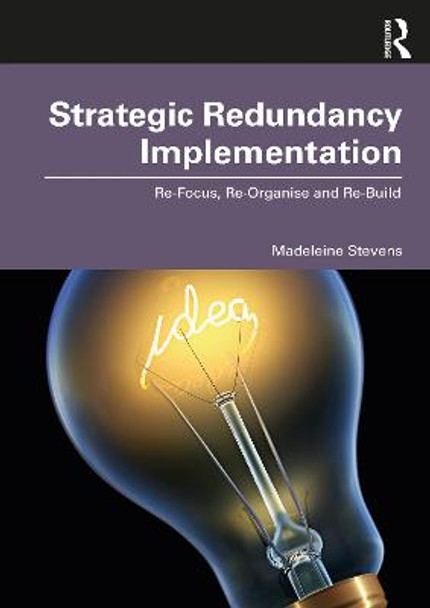 Strategic Redundancy Implementation: Re-Focus, Re-Organise and Re-Build by Madeleine Stevens