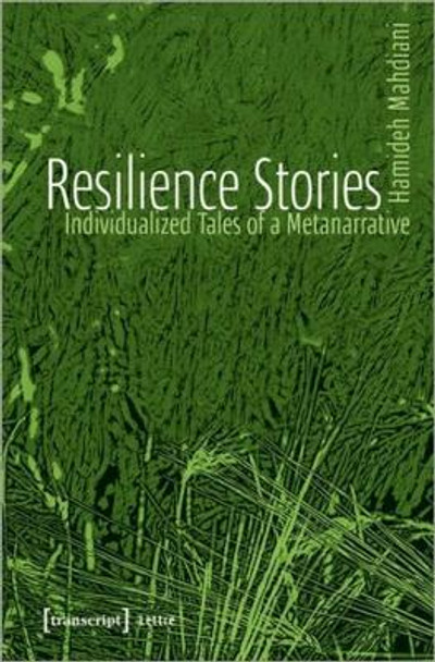 Resilience Stories - Individualized Tales of a Metanarrative by Hamideh Mahdiani