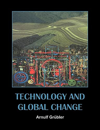 Technology and Global Change by Arnulf Grubler 9780521543323