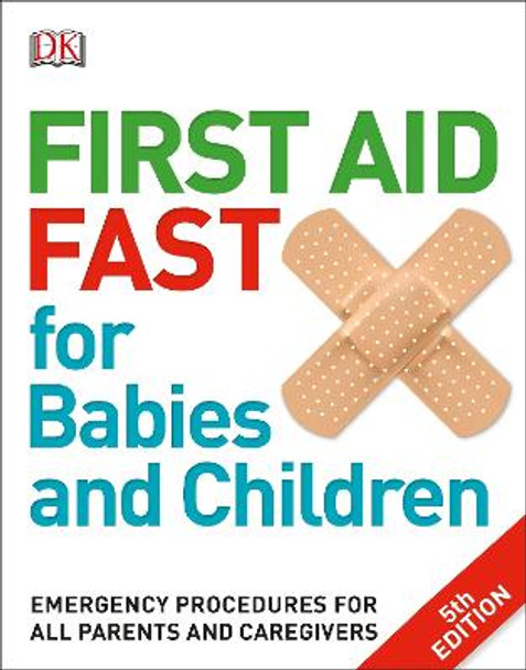 First Aid Fast for Babies and Children: Emergency Procedures for All Parents and Caregivers by DK