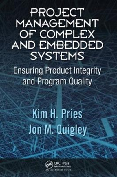 Project Management of Complex and Embedded Systems: Ensuring Product Integrity and Program Quality by Kim H. Pries