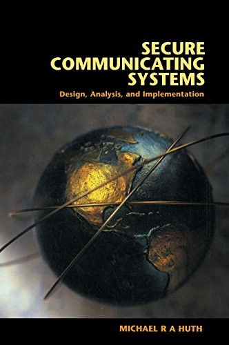 Secure Communicating Systems: Design, Analysis, and Implementation by Michael R. A. Huth 9780521807319