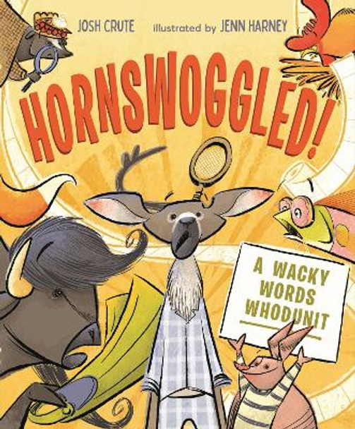 Hornswoggled!: A Wacky Words Whodunit by Josh Crute