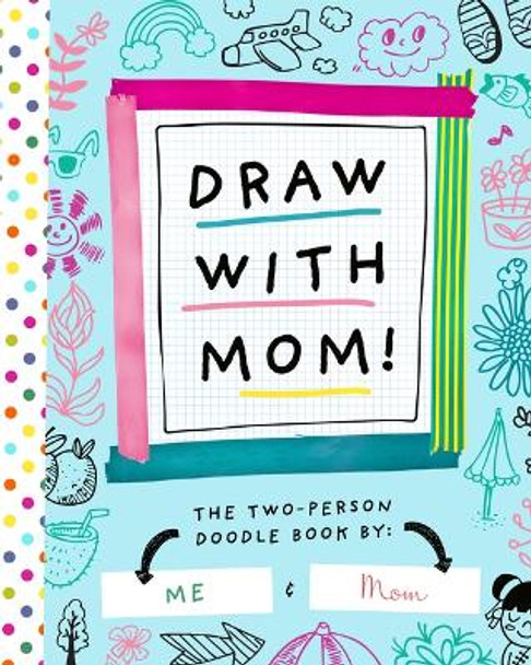 Draw with Mom!: The Two-Person Doodle Book by Bushel & Peck Books