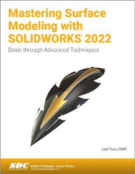 Mastering Surface Modeling with SOLIDWORKS 2022: Basic through Advanced Techniques by Lani Tran