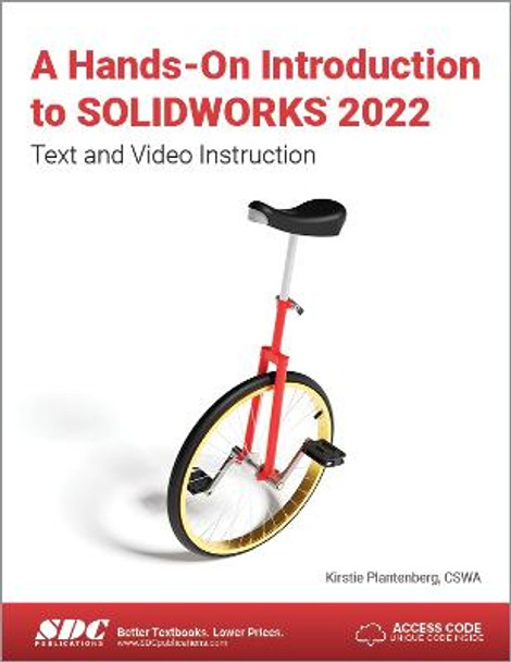 A Hands-On Introduction to SOLIDWORKS 2022: Text and Video Instruction by Kirstie Plantenberg