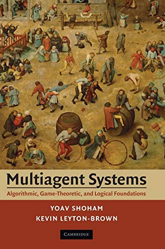 Multiagent Systems: Algorithmic, Game-Theoretic, and Logical Foundations by Yoav Shoham 9780521899437