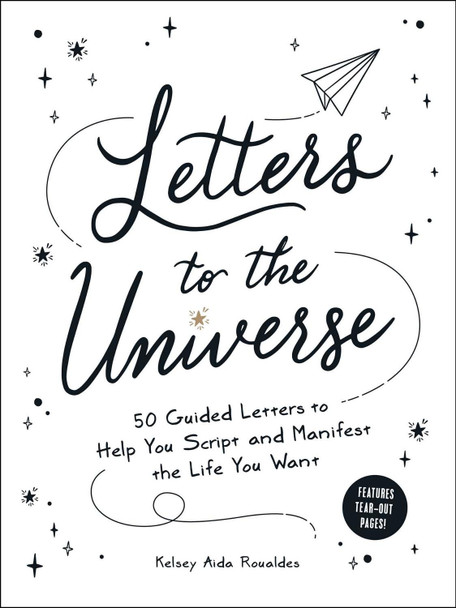 Letters to the Universe: 50 Guided Letters to Help You Script and Manifest the Life You Want by Kelsey Aida Roualdes