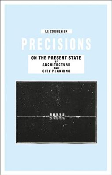 Precisions on the Present State of Architecture and City Planning Le Corbusier 9783906027654
