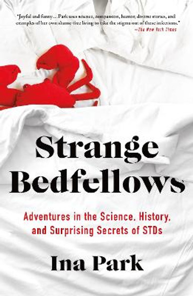 Strange Bedfellows: Adventures in the Science, History, and Surprising Secrets of Stds by Ina Park