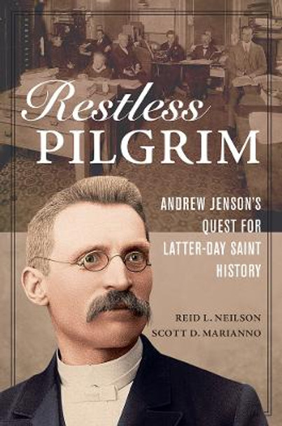Restless Pilgrim: Andrew Jenson's Quest for Latter-day Saint History by Reid L. Neilson