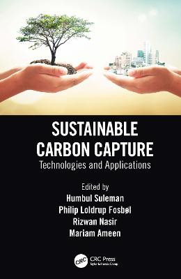 Sustainable Carbon Capture: Technologies and Applications by Humbul Suleman