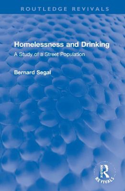 Homelessness and Drinking: A Study of a Street Population by Bernard Segal