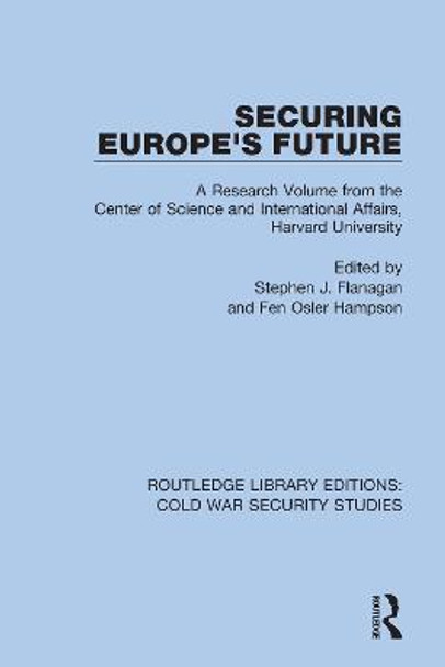 Securing Europe's Future: A Research Volume from the Center of Science and International Affairs, Harvard University by Stephen J. Flanagan