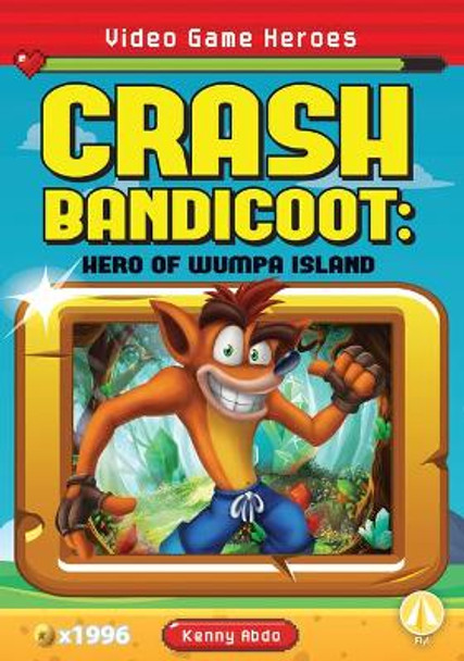 Crash Bandicoot: Hero of Wumpa Island: Hero of Wumpa Island by Kenny Abdo