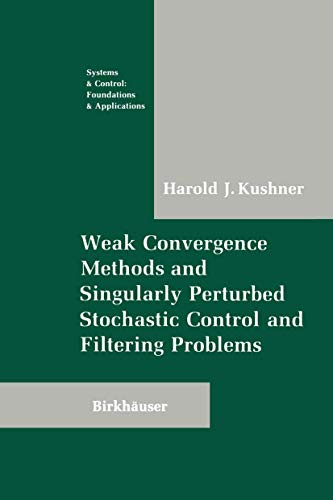 Weak Convergence Methods and Singularly Perturbed Stochastic Control and Filtering Problems by Harold Kushner 9780817634377