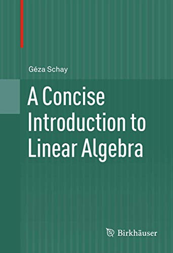 A Concise Introduction to Linear Algebra by Geza Schay 9780817683245