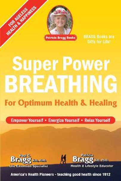 Super Power Breathing: For Optimum Health & Healing by Paul Bragg