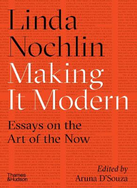 Making it Modern: Essays on the Art of the Now by Linda Nochlin