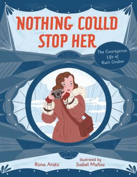 Nothing Could Stop Her: The Courageous Life of Ruth Gruber by Rona Arato