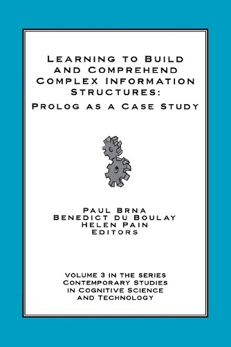 Learning to Build and Comprehend Complex Information Structures: Prolog as a Case Study by Paul Brna 9781567504354