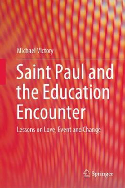 Saint Paul and the Education Encounter: Lessons on Love, Event and Change by Michael Victory