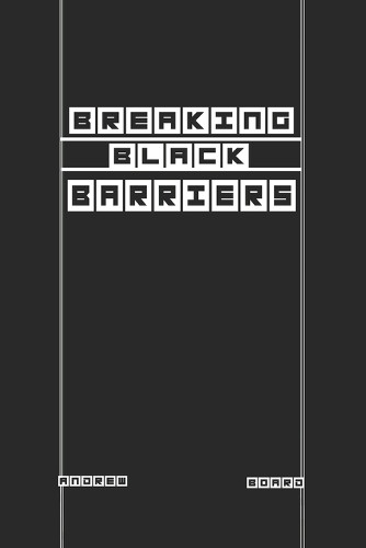 Breaking Black Barriers by Andrew Board 9798985215311
