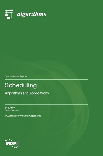 Scheduling: Algorithms and Applications by Frank Werner 9783036582764