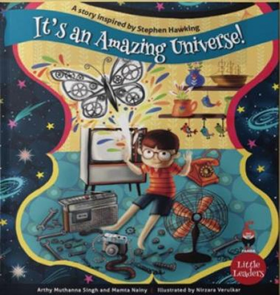 It's An Amazing Universe : A Story Inspired by Stephen Hawking by Arthy Muthanna Singh