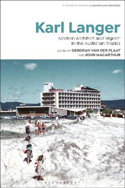 Karl Langer: Modern Architect and Migrant in the Australian Tropics by Dr Deborah van der Plaat