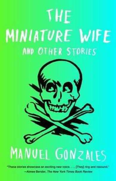 The Miniature Wife: and Other Stories by Manuel Gonzales