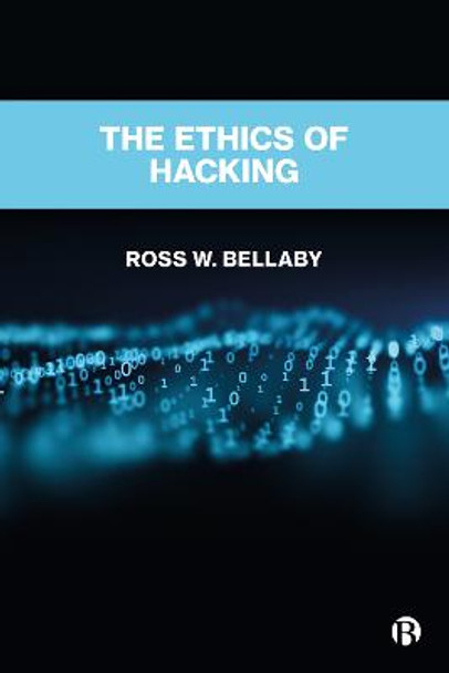 The Ethics of Hacking by Ross W. Bellaby