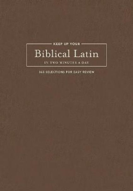 Keep Up Your Biblical Latin in Two Minutes a Day: 365 Selections for Easy Review by Karen Decrescenzo Lavery