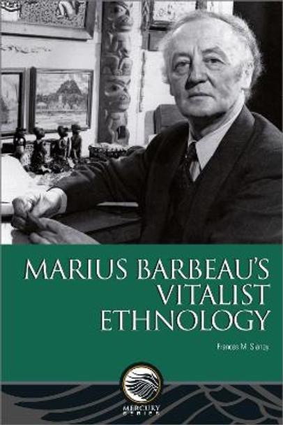 Marius Barbeau’s Vitalist Ethnology by Frances M. Slaney