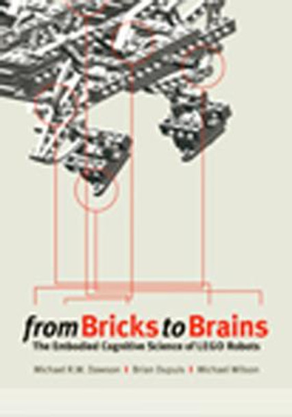 From Bricks to Brains: The Embodied Cognitive Science of LEGO Robots by Michael Dawson