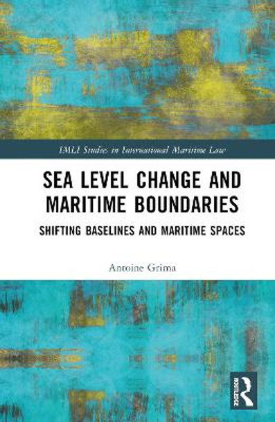 Sea Level Change and Maritime Boundaries: Shifting Baselines and Maritime Spaces by Antoine Grima
