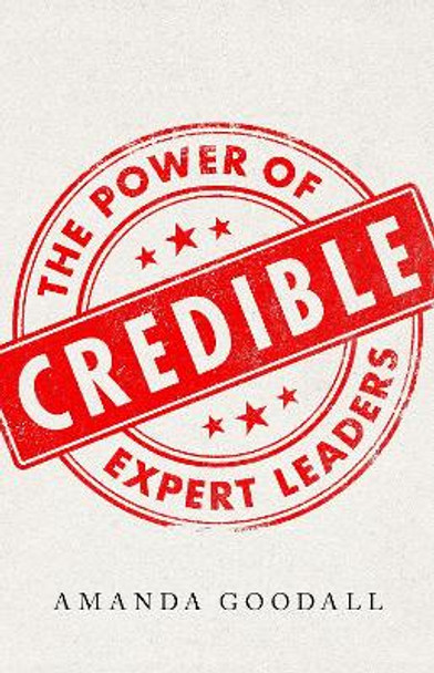 Credible: The Power of Expert Leaders by Amanda Goodall