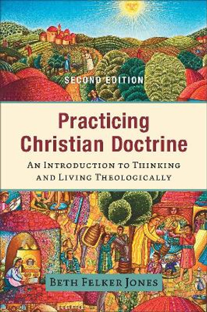 Practicing Christian Doctrine – An Introduction to Thinking and Living Theologically by Beth Felker Jones
