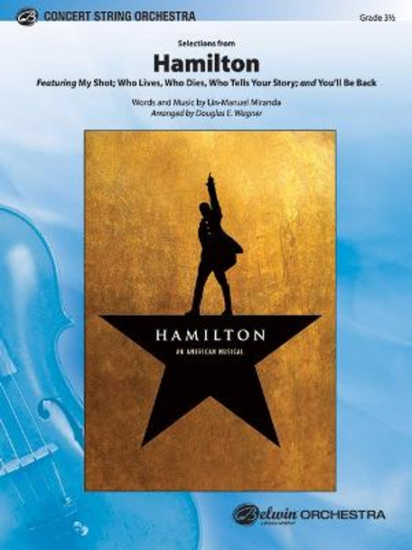 Selections from Hamilton: Featuring: My Shot / Who Lives, Who Dies, Who Tells Your Story / You'll Be Back, Conductor Score & Parts by Lin-Manuel Miranda