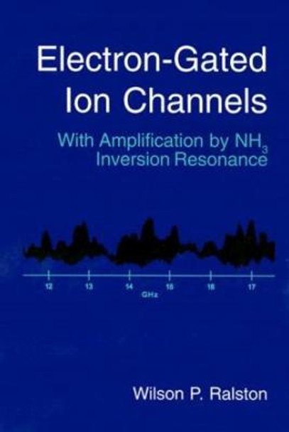 Electron-Gated Ion Channels: With Amplification by NH3 Inversion Resonance by Wilson P. Ralston