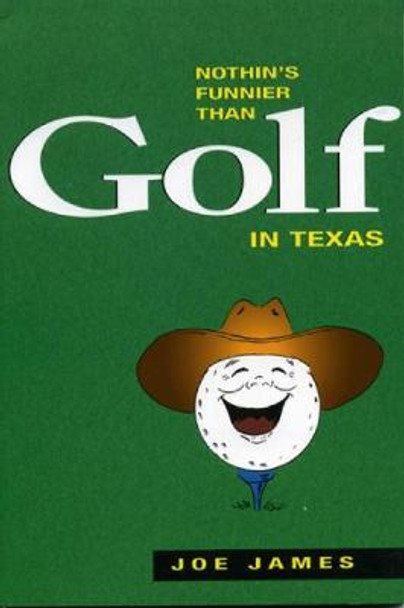 Nothin's Funnier Than Golf in Texas by Joe James